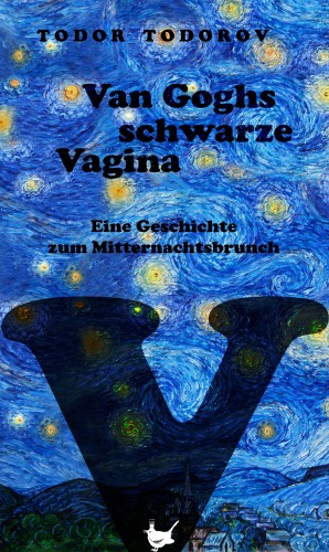 Todor Todorov: Van Goghs schwarze Vagina