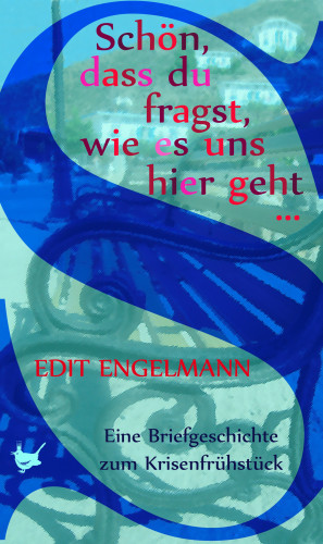 Edit Engelmann: Schön, dass du fragst, wie es uns hier geht …