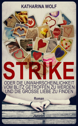 Katharina Wolf: STRIKE - oder die Unwahrscheinlichkeit vom Blitz getroffen zu werden und die große Liebe zu finden