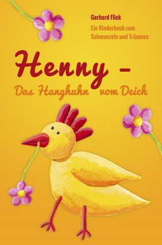 Gerhard Flick: Henny - Das Hanghuhn vom Deich