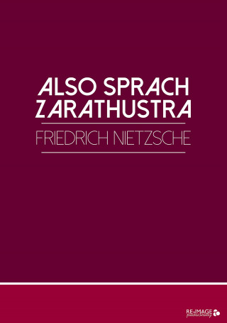 Friedrich Nietzsche: Also sprach Zarathustra