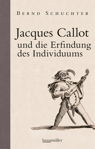 Bernd Schuchter: Jacques Callot und die Erfindung des Individuums