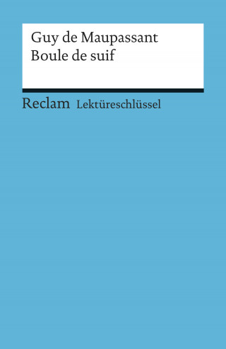 Guy de Maupassant, Thomas Degering: Lektüreschlüssel. Guy de Maupassant: Boule de suif