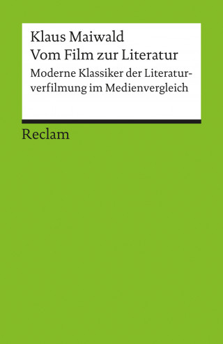 Klaus Maiwald: Vom Film zur Literatur. Moderne Klassiker der Literaturverfilmung im Medienvergleich