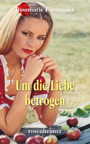 Rosemarie Forstmaier: Um die Liebe betrogen
