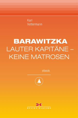 Karl Vettermann: Barawitzka – Lauter Kapitäne, keine Matrosen
