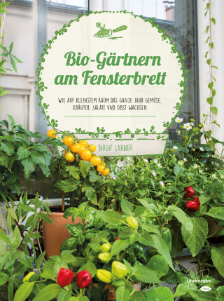 Birgit Lahner: Bio-Gärtnern am Fensterbrett