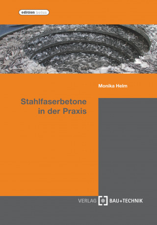 Monika Helm: Stahlfaserbetone in der Praxis