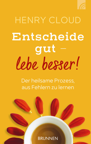 Henry Cloud: Entscheide gut - lebe besser!