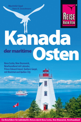 Mechtild Opel, Hans-R. Grundmann: Reise Know-How Reiseführer Kanada, der maritime Osten