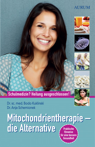 Dr. sc. med. Bodo Kuklinski, Dr. Anja Schemionek: Mitochondrientherapie - die Alternative