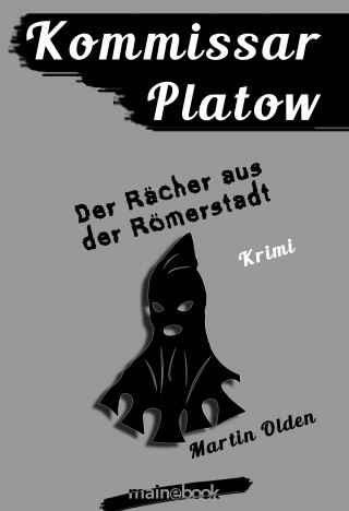 Martin Olden: Kommissar Platow, Band 8: Der Rächer aus der Römerstadt