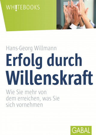 Hans-Georg Willmann: Erfolg durch Willenskraft