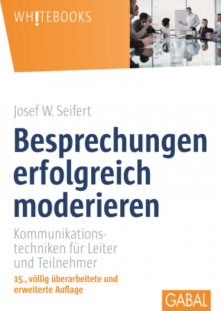Josef W. Seifert: Besprechungen erfolgreich moderieren
