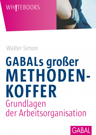 Walter Simon: GABALs großer Methodenkoffer. Grundlagen der Arbeitsorganisation