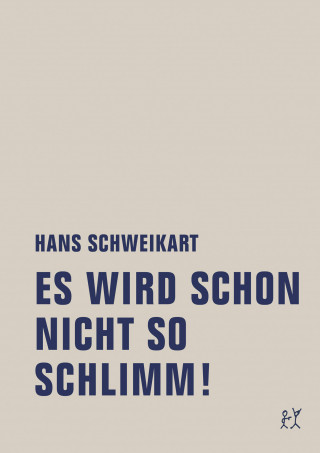Hans Schweikart: Es wird schon nicht so schlimm!