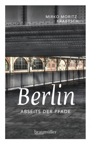 Mirko Moritz Kraetsch: Berlin abseits der Pfade