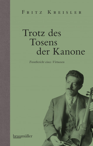 Fritz Kreisler: Trotz des Tosens der Kanone