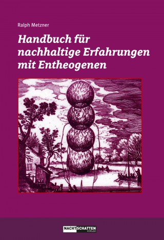 Ralph Metzner: Handbuch für nachhaltige Erfahrungen mit Entheogenen