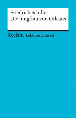 Friedrich Schiller, Andreas Mudrak: Lektüreschlüssel. Friedrich Schiller: Die Jungfrau von Orleans