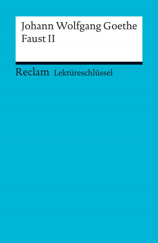Johann Wolfgang Goethe, Walter Schafarschik: Lektüreschlüssel. Johann Wolfgang Goethe: Faust II