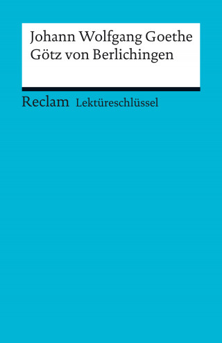 Johann Wolfgang Goethe, Kathleen Ellenrieder: Lektüreschlüssel. Johann Wolfgang Goethe: Götz von Berlichingen