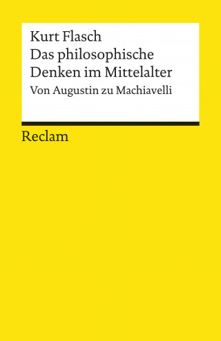 Kurt Flasch: Das philosophische Denken im Mittelalter. Von Augustin zu Machiavelli