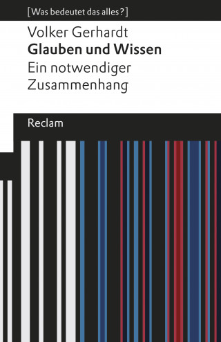 Volker Gerhardt: Glauben und Wissen. Ein notwendiger Zusammenhang