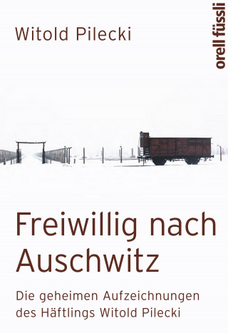 Witold Pilecki: Freiwillig nach Auschwitz