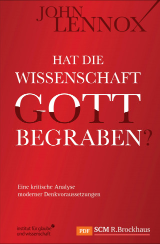 John Lennox: Hat die Wissenschaft Gott begraben?
