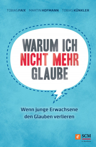 Tobias Faix, Martin Hofmann, Tobias Künkler: Warum ich nicht mehr glaube