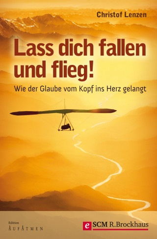Christof Lenzen: Lass dich fallen und flieg!