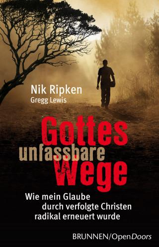Nik Ripken, Gregg Lewis: Gottes unfassbare Wege