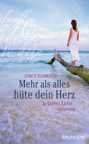 Stacy Eldredge: Mehr als alles hüte dein Herz