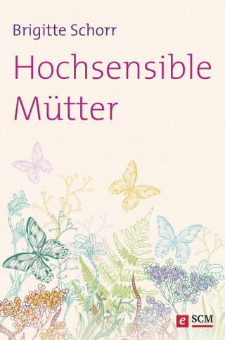 Brigitte Schorr: Hochsensible Mütter