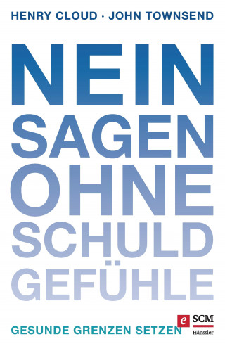 Henry Cloud, John Townsend: Nein sagen ohne Schuldgefühle