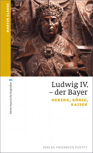 Martin Clauss: Ludwig IV. der Bayer