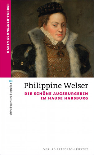 Karin Schneider-Ferber: Philippine Welser