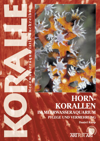 Daniel Knop: Hornkorallen im Meerwasseraquarium