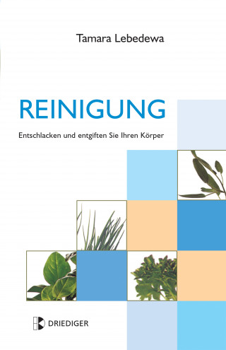 Tamara Lebedewa: Reinigung. Entschlacken und entgiften Sie Ihren Körper