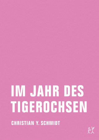 Christian Y. Schmidt: Im Jahr des Tigerochsen