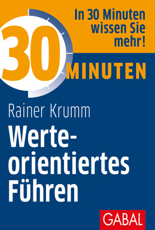 Rainer Krumm: 30 Minuten Werteorientiertes Führen
