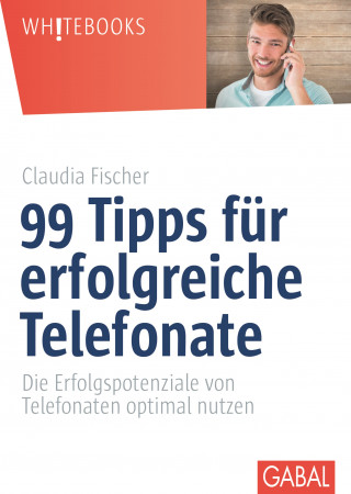 Claudia Fischer: 99 Tipps für erfolgreiche Telefonate