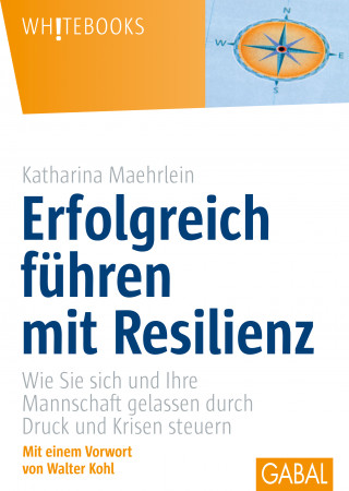 Katharina Maehrlein: Erfolgreich führen mit Resilienz