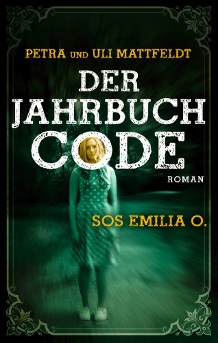 Petra Mattfeldt, Uli Mattfeldt: Der Jahrbuchcode - SOS EMILIA O.