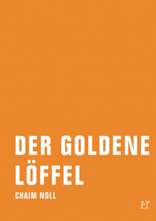 Chaim Noll: Der goldene Löffel