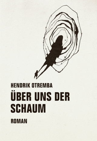 Hendrik Otremba: Über uns der Schaum