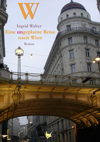 Ingrid Walter: Eine ungeplante Reise nach Wien