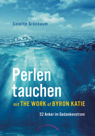 Colette Grünbaum: Perlen tauchen mit The Work of Byron Katie