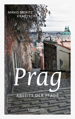 Mirko Moritz Kraetsch: Prag abseits der Pfade